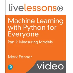 Oreilly – Machine Learning with Python for Everyone, Part 2: Measuring Models 2022-9