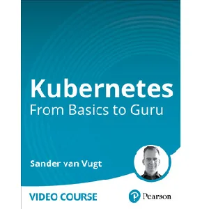 Oreilly – Kubernetes: From Basics to Guru 2023-8