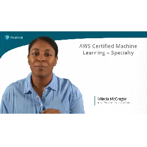 Pearson IT Certification – AWS Certified Machine Learning – Specialty (Video Course) 2024-4
