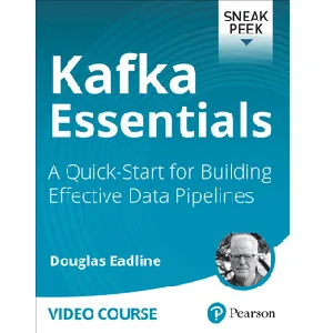 Oreilly – Kafka Essentials LiveLessons: A Quick-Start for Building Effective Data Pipelines 2023-7