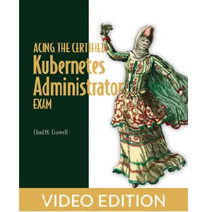 Oreilly – Acing the Certified Kubernetes Administrator Exam, Video Edition 2023-9