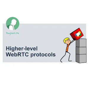 WebRTC Course – Higher-level WebRTC Protocols 2023-7