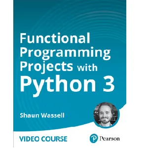 Oreilly – Functional Programming Projects with Python 3: Write More Robust, Readable Code 2023-10