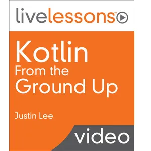Oreilly – Kotlin From the Ground Up LiveLessons Video Training 2023-6