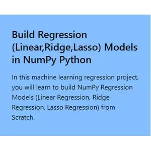 Projectpro – Build Regression (Linear,Ridge,Lasso) Models in NumPy Python 2024-7