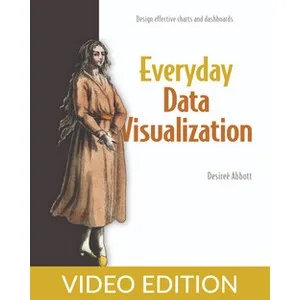 Oreilly – Everyday Data Visualization, Video Edition 2024-5