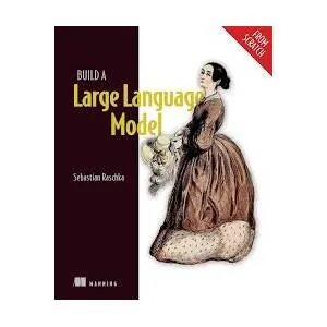 Oreilly – Build a Large Language Model from Scratch (early access), Video Edition 2024-7