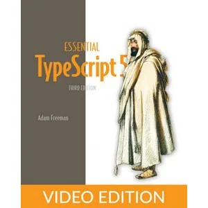 Oreilly – Essential TypeScript 5, Third Edition, Video Edition 2023-12