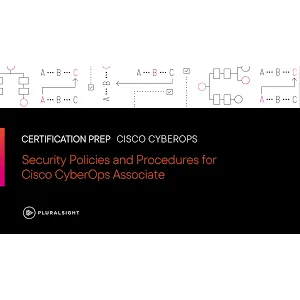 Pluralsight – Security Policies and Procedures for Cisco CyberOps Associate 2024-5