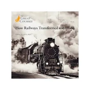 The Great Courses – How Railways Transformed the World 2024-6