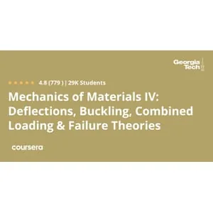 Coursera – Mechanics of Materials IV: Deflections, Buckling, Combined Loading & Failure Theories 2024-10