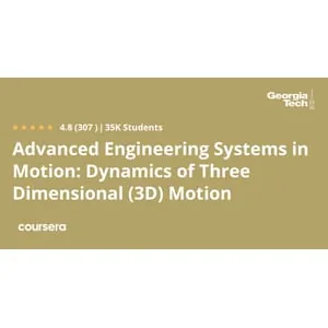Coursera – Advanced Engineering Systems in Motion: Dynamics of Three Dimensional (3D) Motion 2024-10