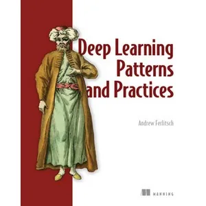 Oreilly – Deep Learning Patterns and Practices 2022-3