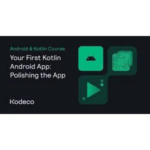 Kodeco – Your First Kotlin Android App: Polishing the App 2023-2