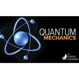 The Great Courses – Quantum Mechanics: The Physics of the Microscopic World 2018-8