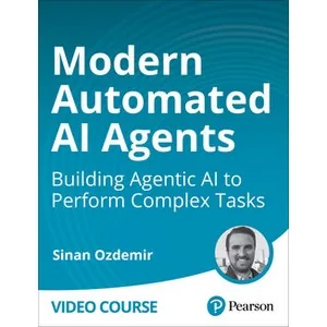 Oreilly – Modern Automated AI Agents: Building Agentic AI to Perform Complex Tasks 2025-1
