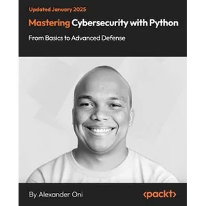 Oreilly – Mastering Cybersecurity with Python – From Basics to Advanced Defense 2025-1