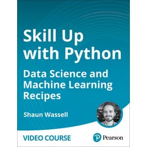 Oreilly – Skill Up with Python: Data Science and Machine Learning Recipes 2024-1