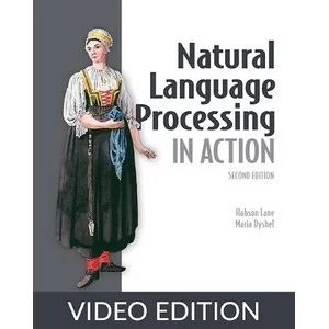 Oreilly – Natural Language Processing in Action, Second Edition, Video Edition 2025-2