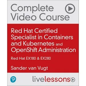 Oreilly – Red Hat Certified Specialist in Containers and Kubernetes (EX180) and OpenShift Administration (EX280) (Video Collection) 2022-1