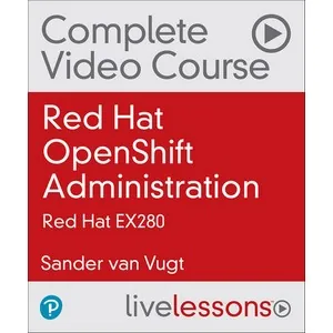 Oreilly – Red Hat OpenShift Administration: Red Hat EX280 2021-4