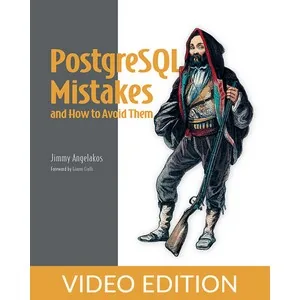 Oreilly – PostgreSQL Mistakes and How to Avoid Them, Video Edition 2025-6