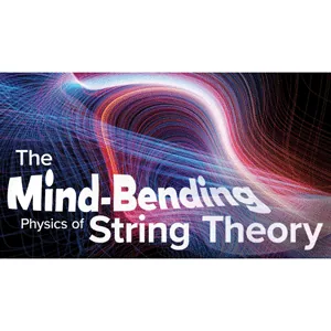 The Great Courses Plus – The Mind-Bending Physics of String Theory 2023-9