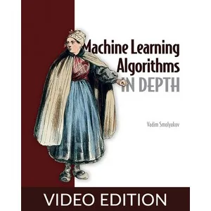 Oreilly – Machine Learning Algorithms in Depth, Video Edition 2025-1