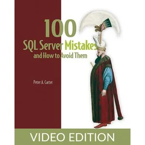 Oreilly – 100 SQL Server Mistakes and How to Avoid Them, Video Edition 2024-11