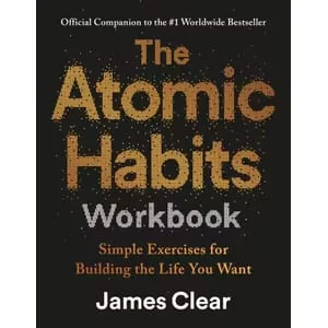 James Clear – The Atomic Habits Workbook: Simple Exercises for Building the Life You Want 2025