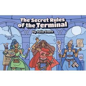 Julia Evans – The Secret Rules of the Terminal (Wizard Zines) 2025