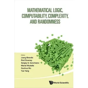 Worldscientific – Mathematical Logic, Computability, Complexity, and Randomness 2025
