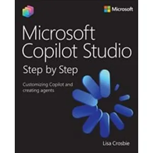 Microsoft – Microsoft Copilot Studio Step by Step: Customizing Copilot and creating agents 2025