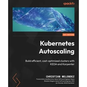 Packtpub – Kubernetes Autoscaling: Build efficient, cost-optimized clusters with KEDA and Karpenter 2025