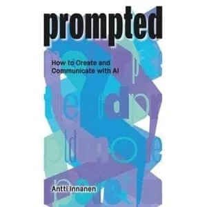 CRC Press – PROMPTED: How to Create and Communicate with AI 2025