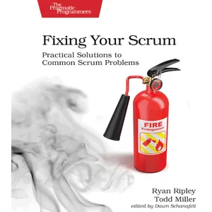 The Pragmatic Programmers – Fixing Your Scrum: Practical Solutions to Common Scrum Problems 2020