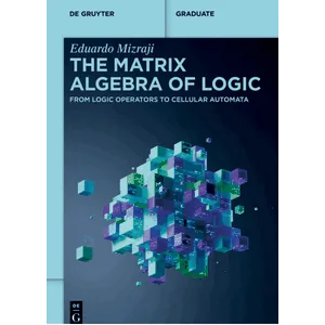 De Gruyter – The Matrix Algebra of Logic 2026