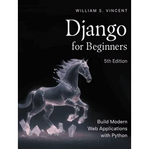 Django for Beginners: Build Modern Web Applications with Python 2025