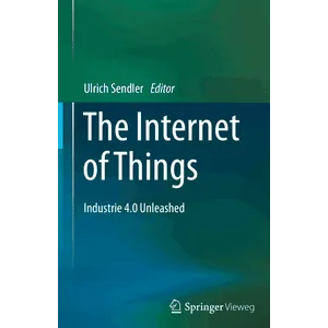 Springer – The Internet of Things: Industrie 4.0 Unleashed 2018
