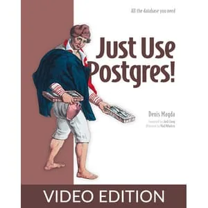 Oreilly – Just Use Postgres! Video Edition 2025-11