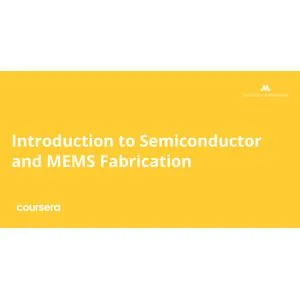 Coursera – Introduction to Semiconductor and MEMS Fabrication 2026-7